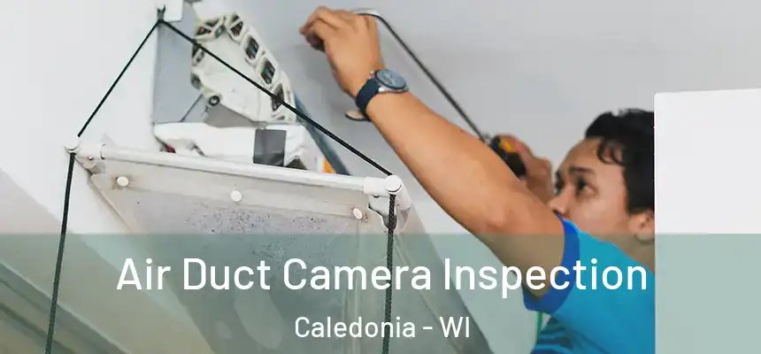 Air Duct Camera Inspection Caledonia - WI