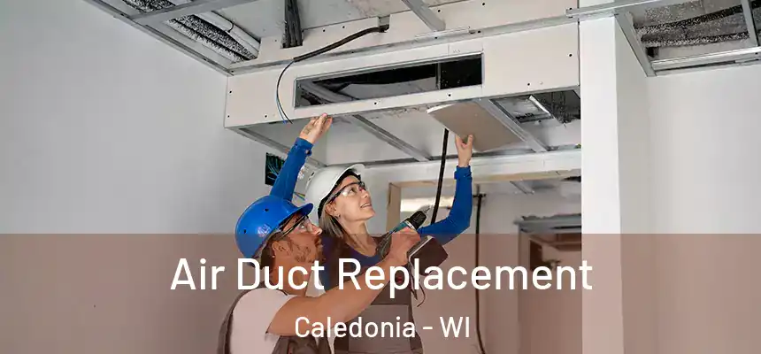  Air Duct Replacement Caledonia - WI