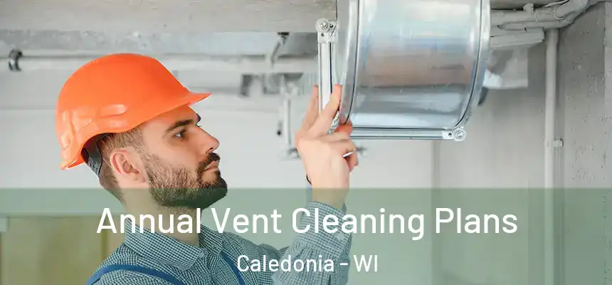  Annual Vent Cleaning Plans Caledonia - WI