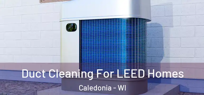  Duct Cleaning For LEED Homes Caledonia - WI