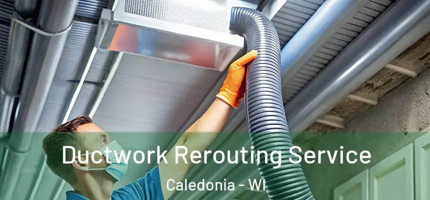  Ductwork Rerouting Service Caledonia - WI