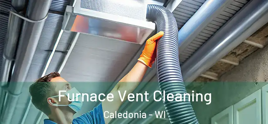  Furnace Vent Cleaning Caledonia - WI