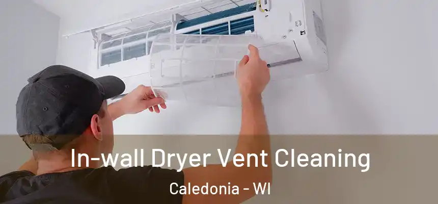 In-wall Dryer Vent Cleaning Caledonia - WI