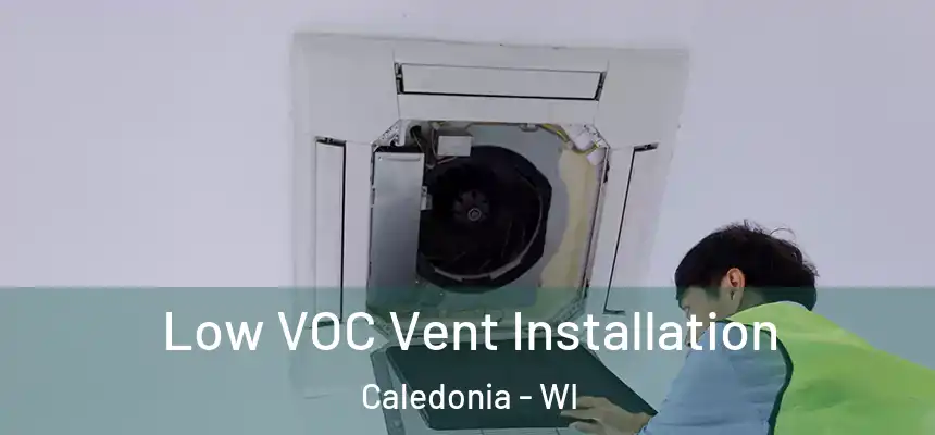  Low VOC Vent Installation Caledonia - WI