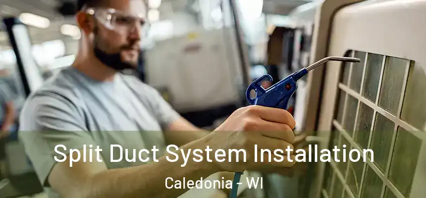  Split Duct System Installation Caledonia - WI